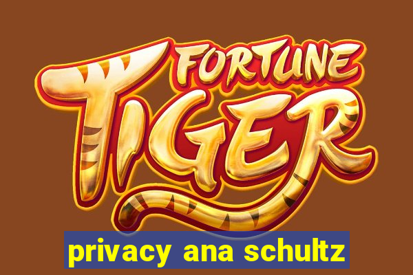 privacy ana schultz